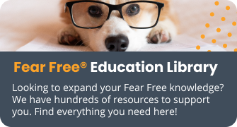 Fear Free Education Library, Looking to expand your Fear Free Knowledge? We have hundreds of resources to support you. Find everything you need here!